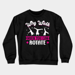 Why Walk When You Can Rotate - Cartwheel Crewneck Sweatshirt